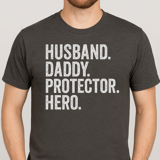 Husband. Daddy. Protector. Hero. Graphic Tee
